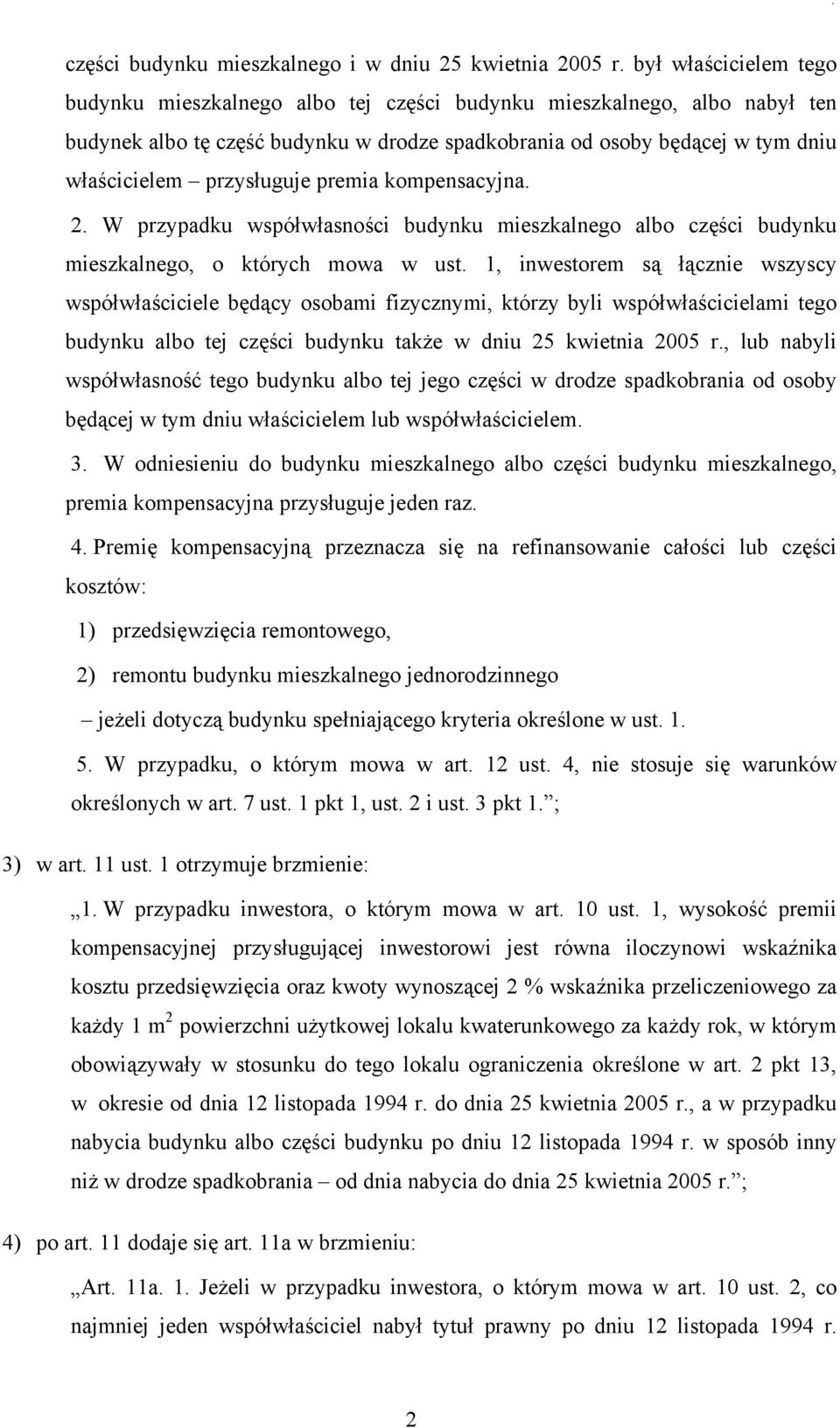 przysługuje premia kompensacyjna. 2. W przypadku współwłasności budynku mieszkalnego albo części budynku mieszkalnego, o których mowa w ust.