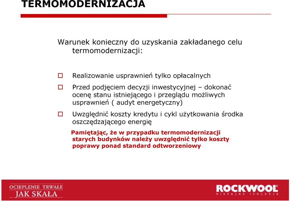 audyt energetyczny) Uwzględnić koszty kredytu i cykl uŝytkowania środka oszczędzającego energię Pamiętając,