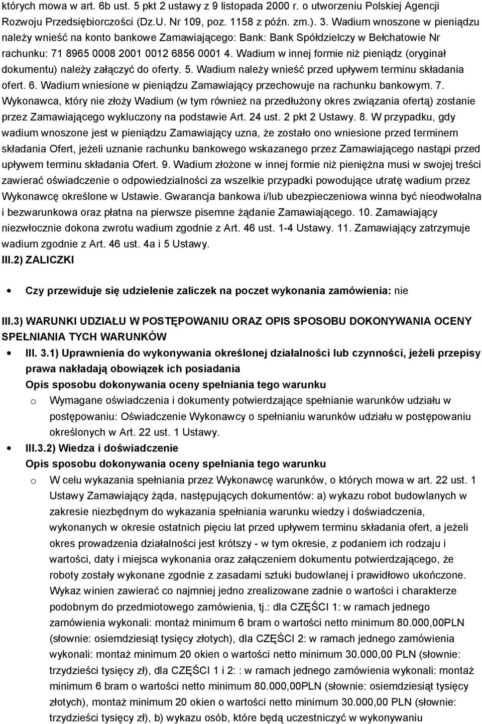 Wadium w innej formie niż pieniądz (oryginał dokumentu) należy załączyć do oferty. 5. Wadium należy wnieść przed upływem terminu składania ofert. 6.