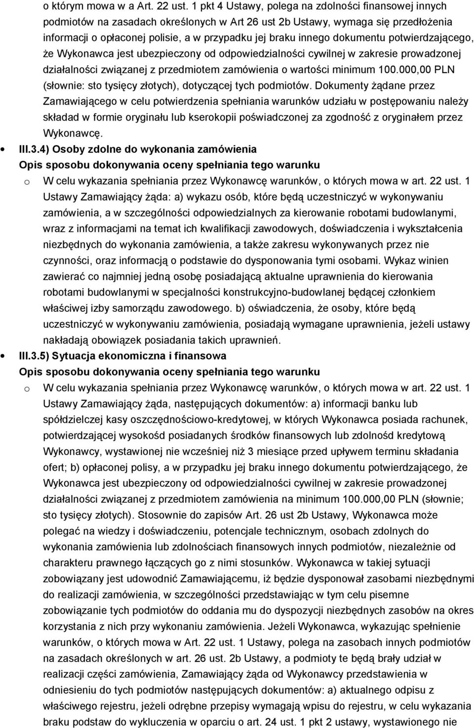 dokumentu potwierdzającego, że Wykonawca jest ubezpieczony od odpowiedzialności cywilnej w zakresie prowadzonej działalności związanej z przedmiotem zamówienia o wartości minimum 100.