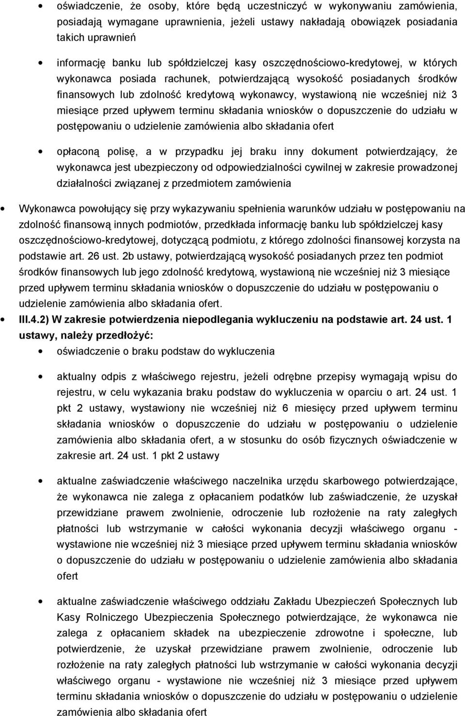 niż 3 miesiące przed upływem terminu składania wniosków o dopuszczenie do udziału w postępowaniu o udzielenie zamówienia albo składania ofert opłaconą polisę, a w przypadku jej braku inny dokument