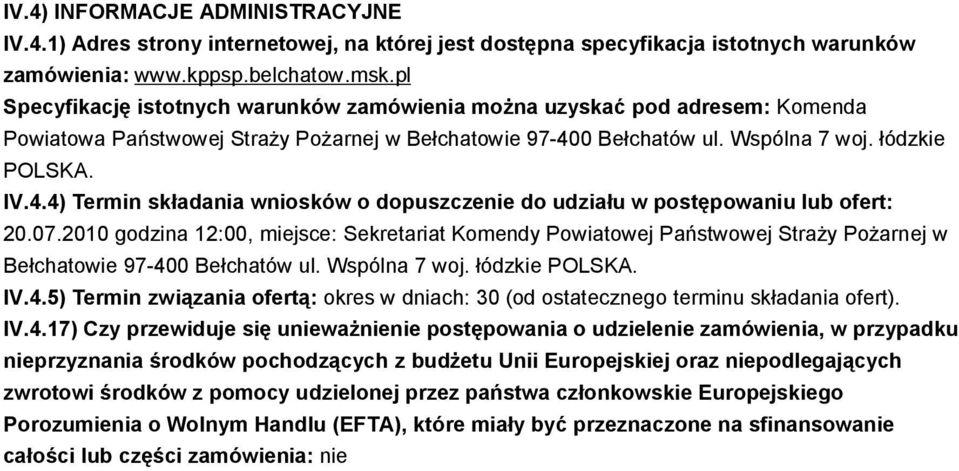 0 Bełchatów ul. Wspólna 7 woj. łódzkie POLSKA. IV.4.4) Termin składania wniosków o dopuszczenie do udziału w postępowaniu lub ofert: 20.07.