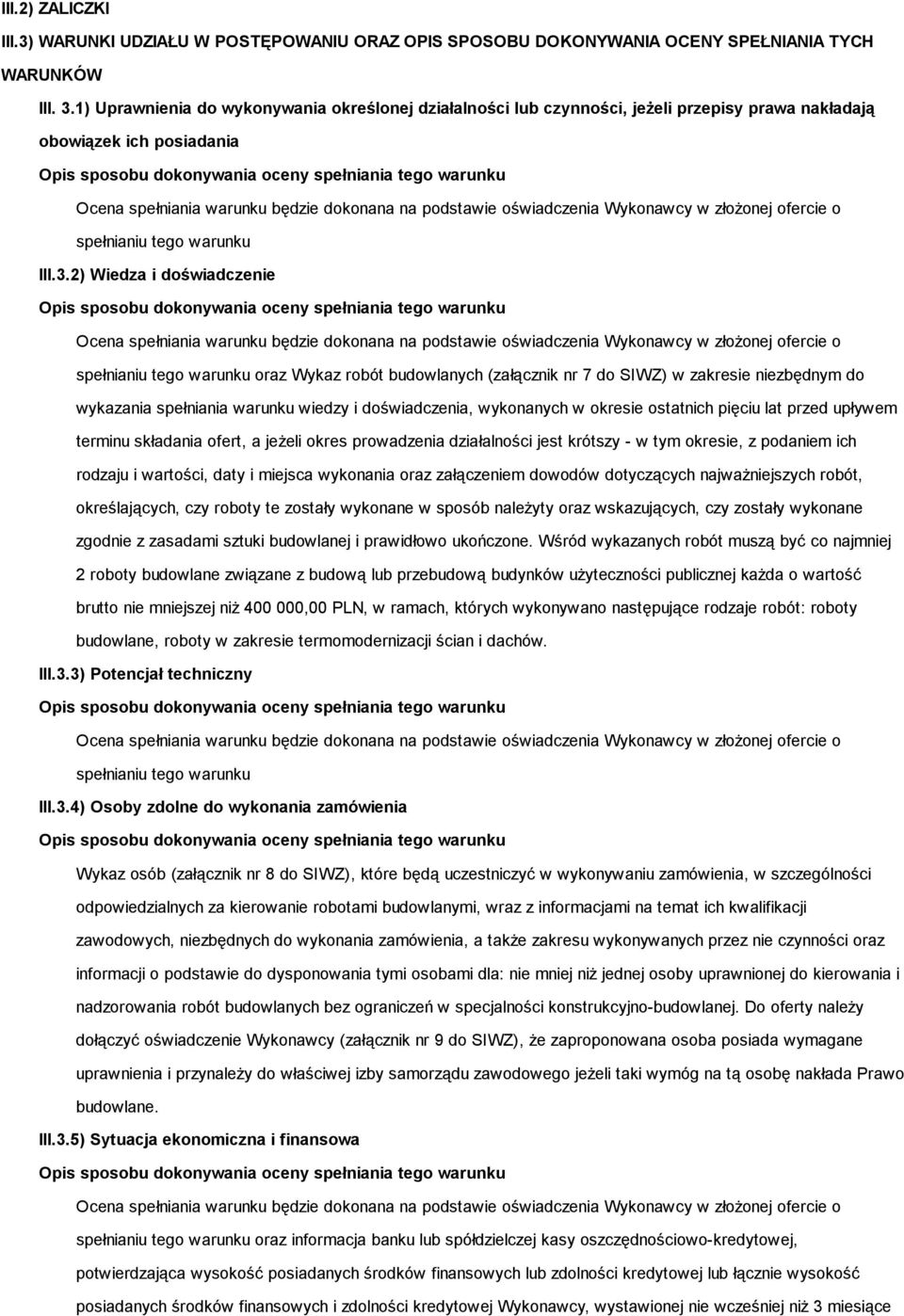 2) Wiedza i doświadczenie spełnianiu tego warunku oraz Wykaz robót budowlanych (załącznik nr 7 do SIWZ) w zakresie niezbędnym do wykazania spełniania warunku wiedzy i doświadczenia, wykonanych w