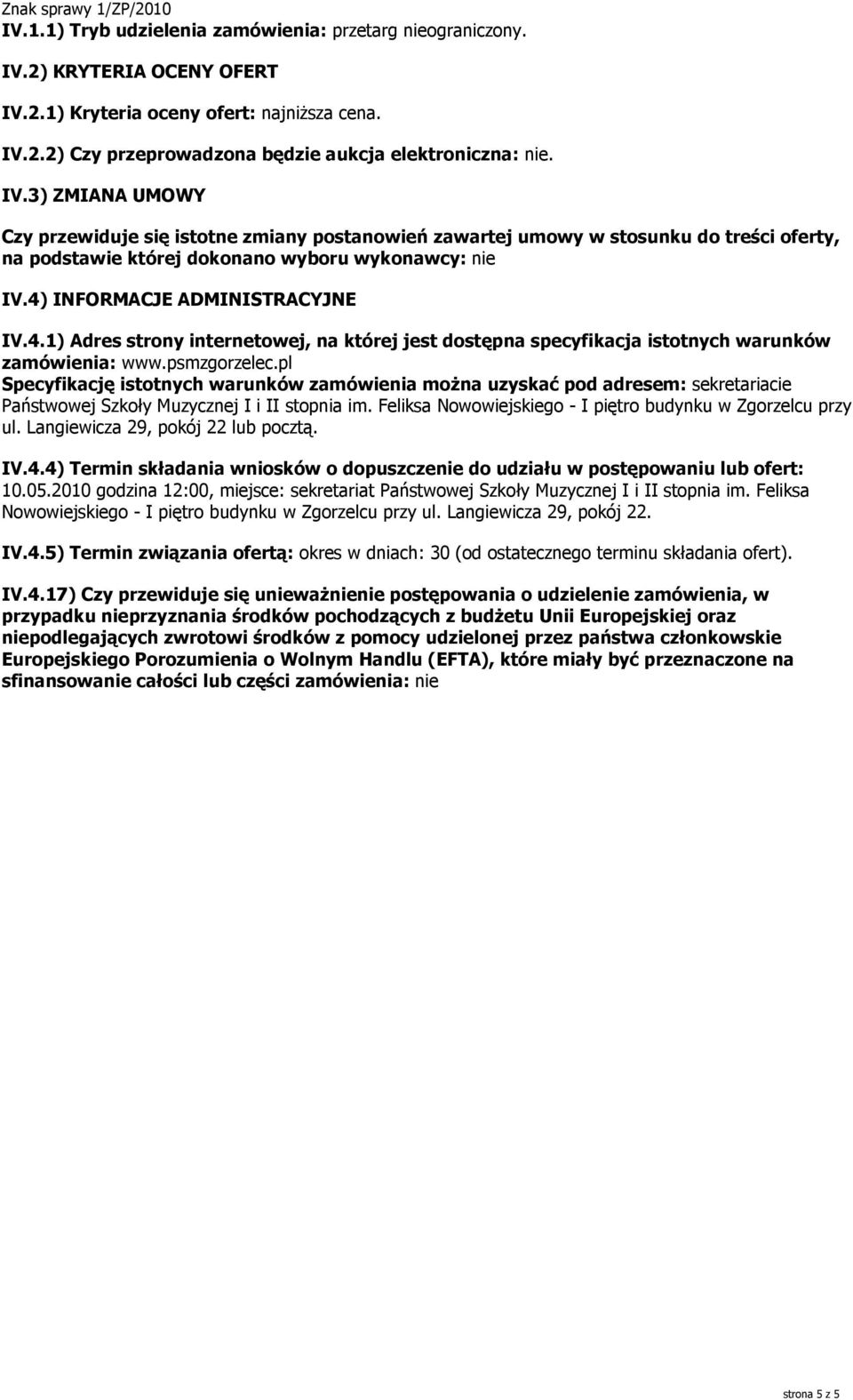 4) INFORMACJE ADMINISTRACYJNE IV.4.1) Adres strny internetwej, na której jest dstępna specyfikacja isttnych warunków zamówienia: www.psmzgrzelec.