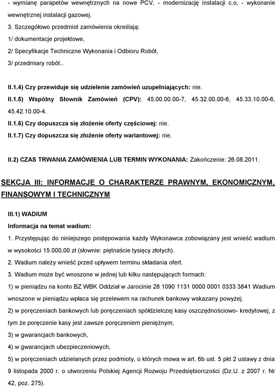 II.1.5) Wspólny Słownik Zamówień (CPV): 45.00.00.00-7, 45.32.00.00-6, 45.33.10.00-6, 45.42.10.00-4. II.1.6) Czy dopuszcza się złożenie oferty częściowej: nie. II.1.7) Czy dopuszcza się złożenie oferty wariantowej: nie.