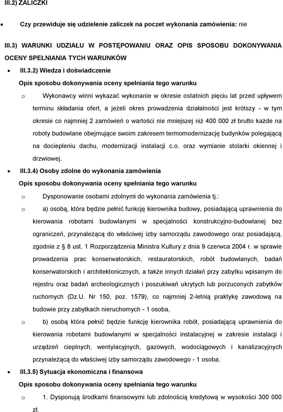 2) Wiedza i doświadczenie Opis sposobu dokonywania oceny spełniania tego warunku o Wykonawcy winni wykazać wykonanie w okresie ostatnich pięciu lat przed upływem terminu składania ofert, a jeżeli
