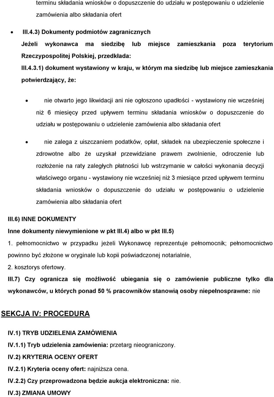siedzibę lub miejsce zamieszkania potwierdzający, że: nie otwarto jego likwidacji ani nie ogłoszono upadłości - wystawiony nie wcześniej niż 6 miesięcy przed upływem terminu składania wniosków o