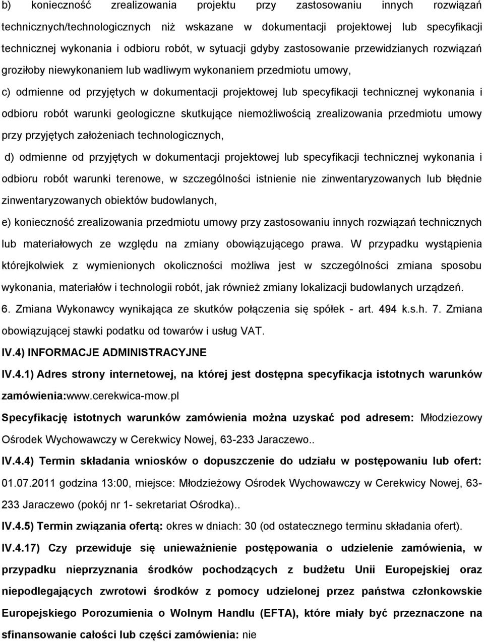 technicznej wykonania i odbioru robót warunki geologiczne skutkujące niemożliwością zrealizowania przedmiotu umowy przy przyjętych założeniach technologicznych, d) odmienne od przyjętych w