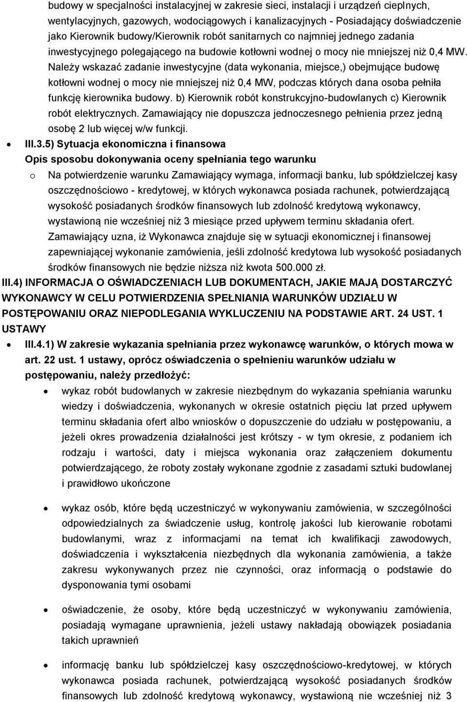 Należy wskazać zadanie inwestycyjne (data wykonania, miejsce,) obejmujące budowę kotłowni wodnej o mocy nie mniejszej niż 0,4 MW, podczas których dana osoba pełniła funkcję kierownika budowy.