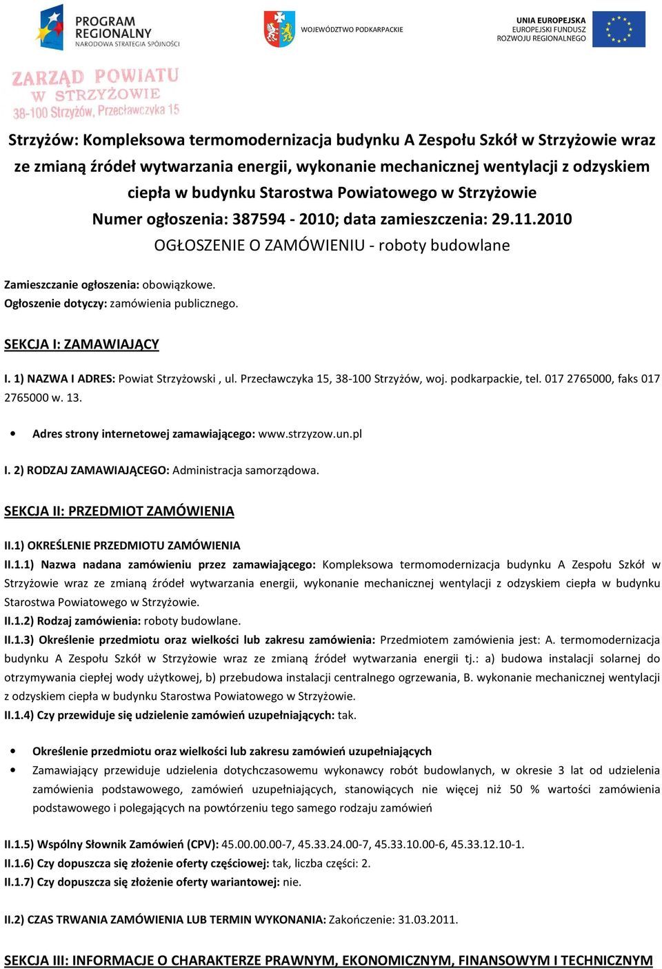 Ogłoszenie dotyczy: zamówienia publicznego. SEKCJA I: ZAMAWIAJĄCY I. 1) NAZWA I ADRES: Powiat Strzyżowski, ul. Przecławczyka 15, 38-100 Strzyżów, woj. podkarpackie, tel.