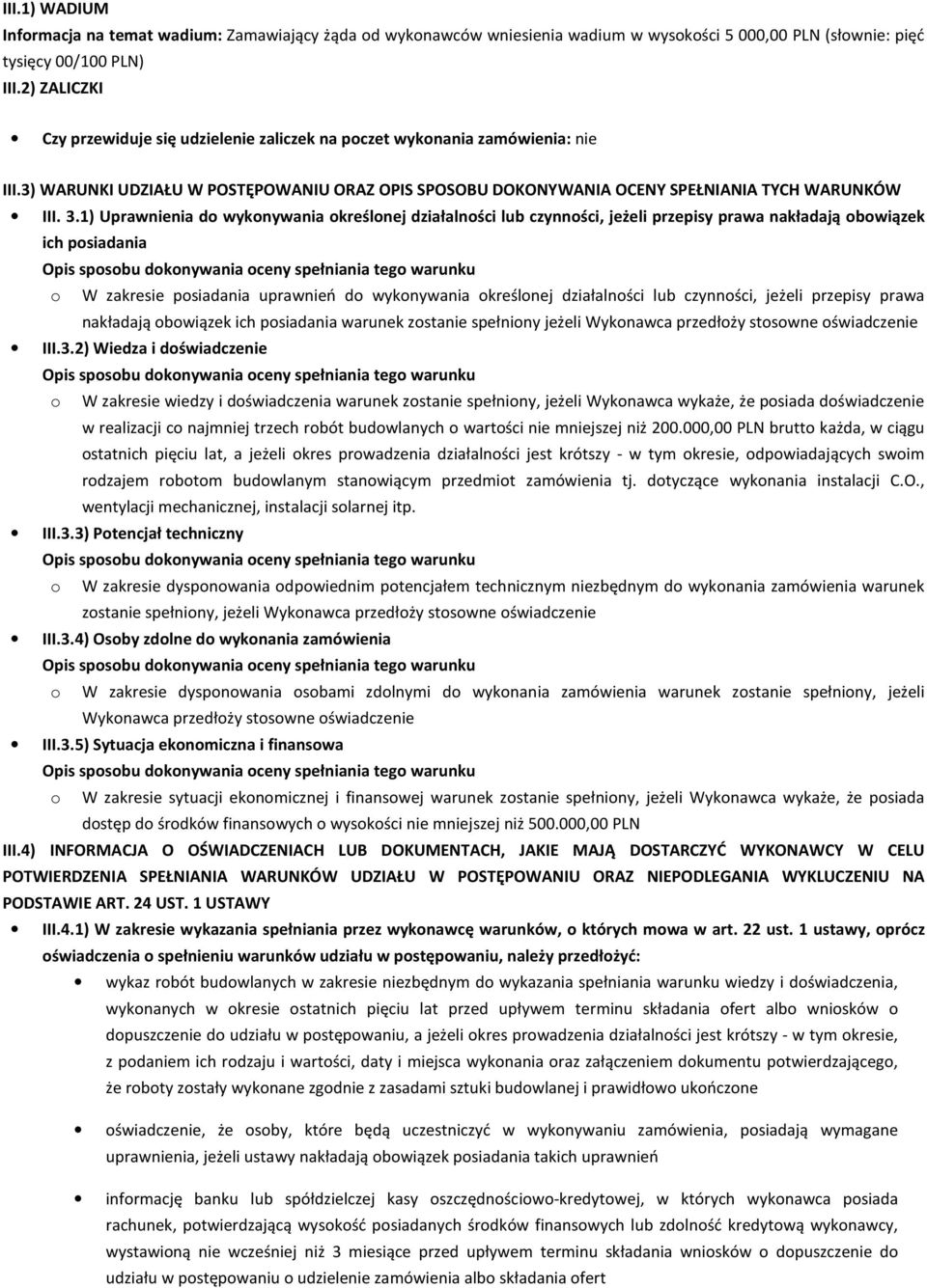 1) Uprawnienia do wykonywania określonej działalności lub czynności, jeżeli przepisy prawa nakładają obowiązek ich posiadania o W zakresie posiadania uprawnień do wykonywania określonej działalności