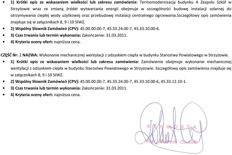 2) Wspólny Słownik Zamówień (CPV): 45.00.00.00-7, 45.33.24.00-7, 45.33.10.00-6. 3) Czas trwania lub termin wykonania: Zakończenie: 31.03.2011. 4) Kryteria oceny ofert: najniższa cena.