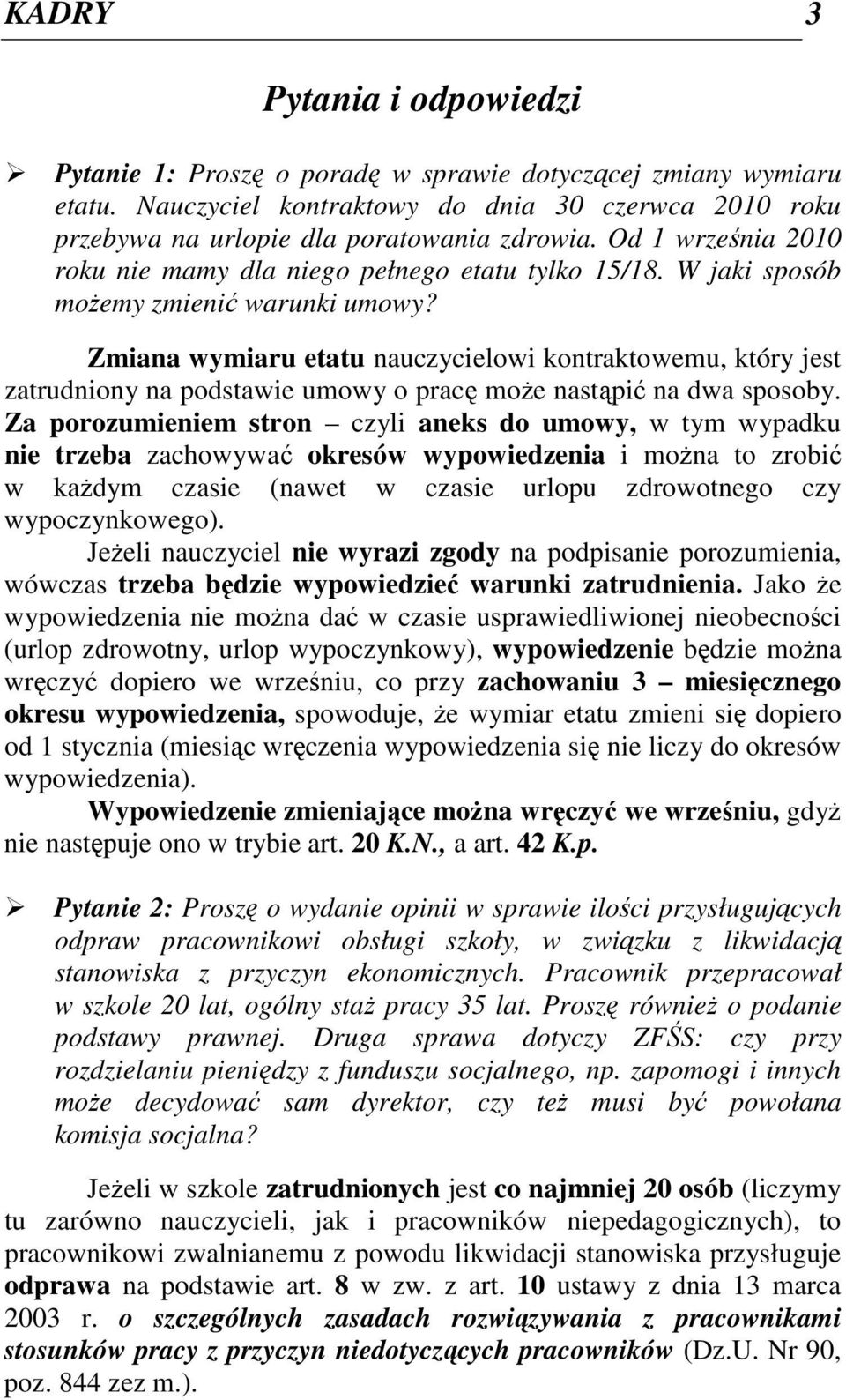 Zmiana wymiaru etatu nauczycielowi kontraktowemu, który jest zatrudniony na podstawie umowy o pracę może nastąpić na dwa sposoby.