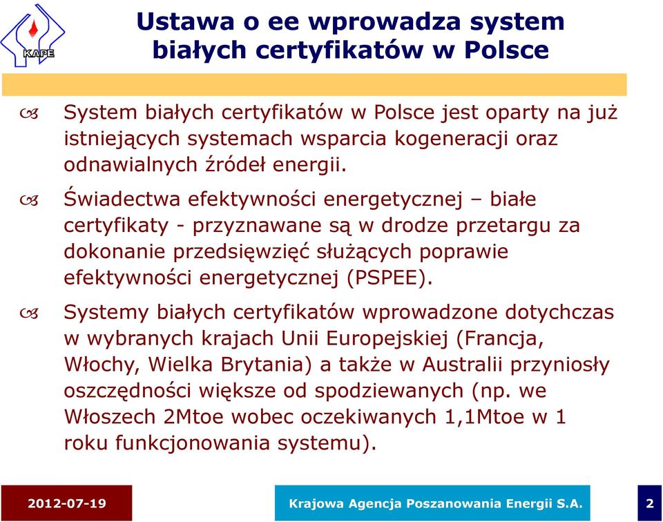 Świadectwa efektywności energetycznej białe certyfikaty - przyznawane są w drodze przetargu za dokonanie przedsięwzięć służących poprawie efektywności energetycznej (PSPEE).