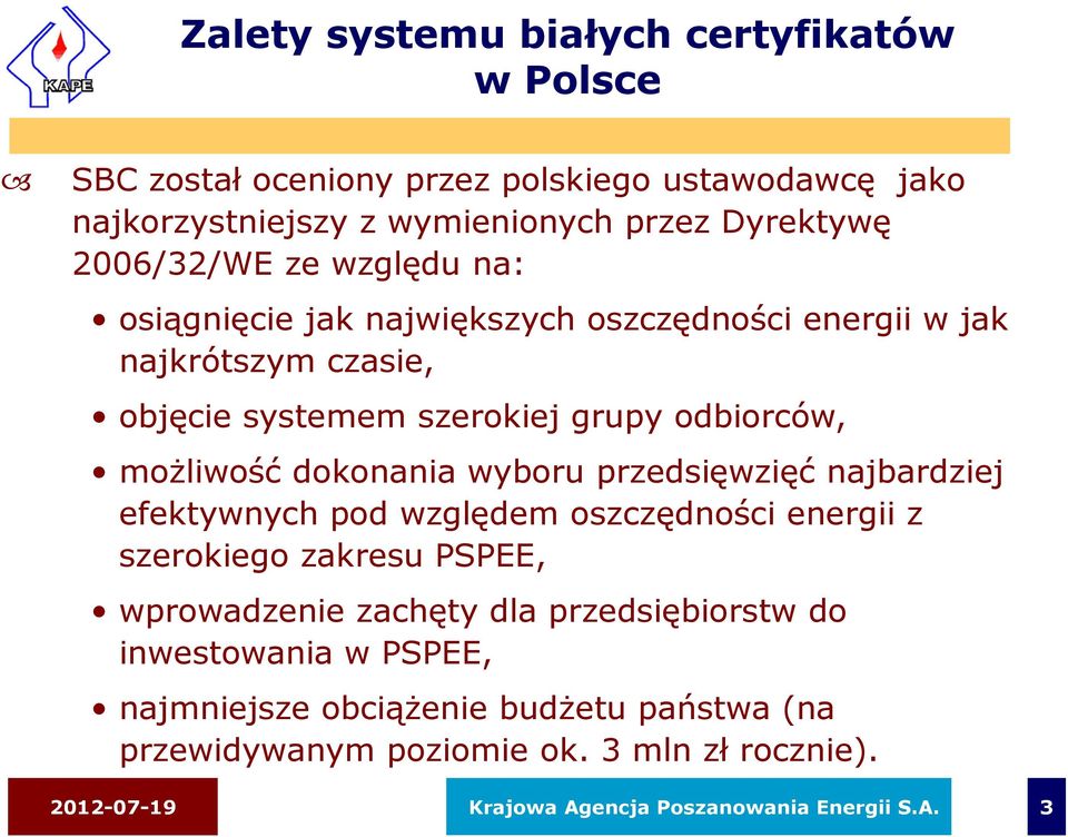 dokonania wyboru przedsięwzięć najbardziej efektywnych pod względem oszczędności energii z szerokiego zakresu PSPEE, wprowadzenie zachęty dla przedsiębiorstw