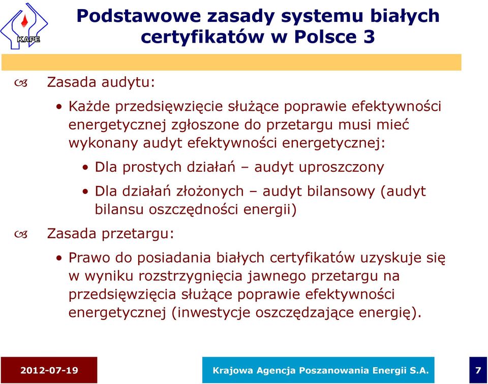 (audyt bilansu oszczędności energii) Zasada przetargu: Prawo do posiadania białych certyfikatów uzyskuje się w wyniku rozstrzygnięcia jawnego przetargu