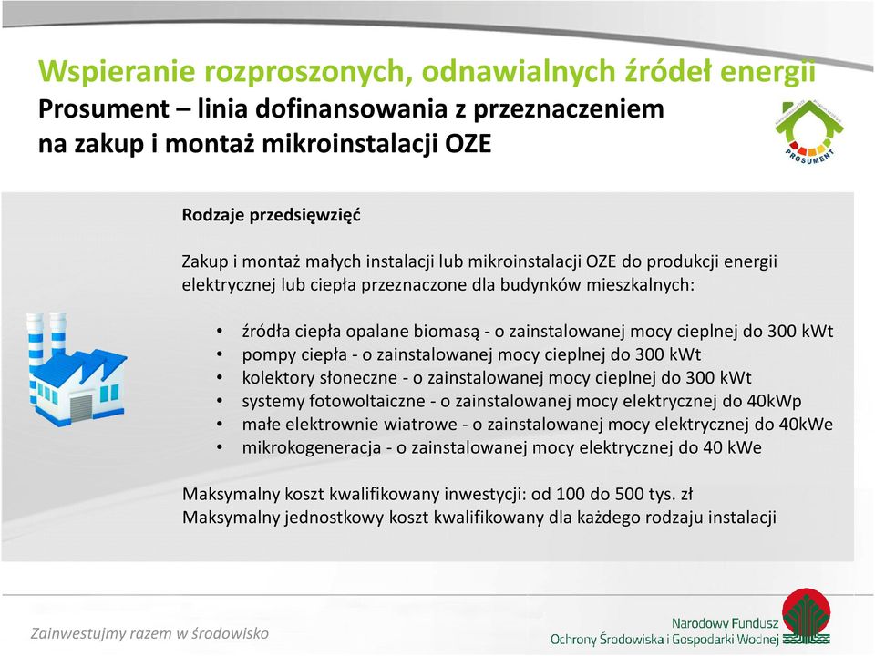 zainstalowanej mocy cieplnej do 300 kwt kolektory słoneczne - o zainstalowanej mocy cieplnej do 300 kwt systemy fotowoltaiczne - o zainstalowanej mocy elektrycznej do 40kWp małe elektrownie wiatrowe