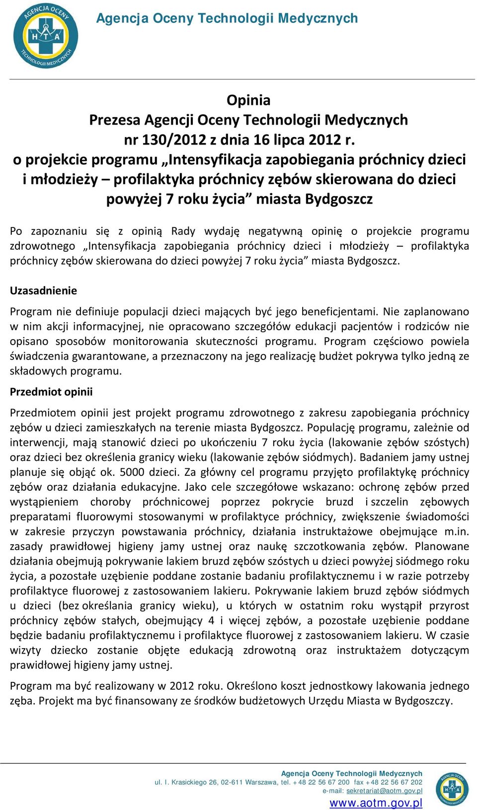 wydaję negatywną opinię o projekcie programu zdrowotnego Intensyfikacja zapobiegania próchnicy dzieci i młodzieży profilaktyka próchnicy zębów skierowana do dzieci powyżej 7 roku życia miasta