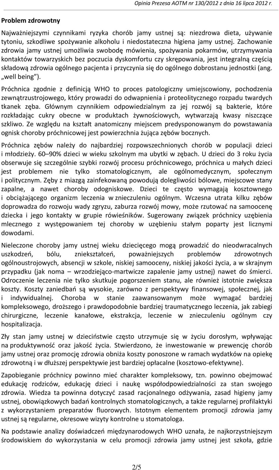 Zachowanie zdrowia jamy ustnej umożliwia swobodę mówienia, spożywania pokarmów, utrzymywania kontaktów towarzyskich bez poczucia dyskomfortu czy skrępowania, jest integralną częścią składową zdrowia