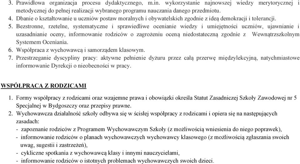 Bezstronne, rzetelne, systematyczne i sprawiedliwe ocenianie wiedzy i umiejętności uczniów, ujawnianie i uzasadnianie oceny, informowanie rodziców o zagrożeniu oceną niedostateczną zgodnie z