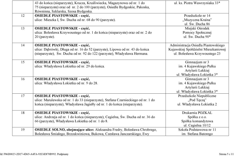 2 do 20 (parzyste). 14 OSIEDLE PIASTOWSKIE - część, ulice: Dąbrówki, Długa od nr. 16 do 52 (parzyste), Lipowa od nr. 43 do końca (nieparzyste), Św. Ducha od nr.