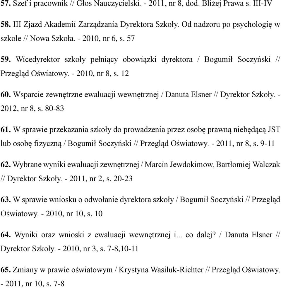 Wsparcie zewnętrzne ewaluacji wewnętrznej / Danuta Elsner // Dyrektor Szkoły. - 2012, nr 8, s. 80-83 61.