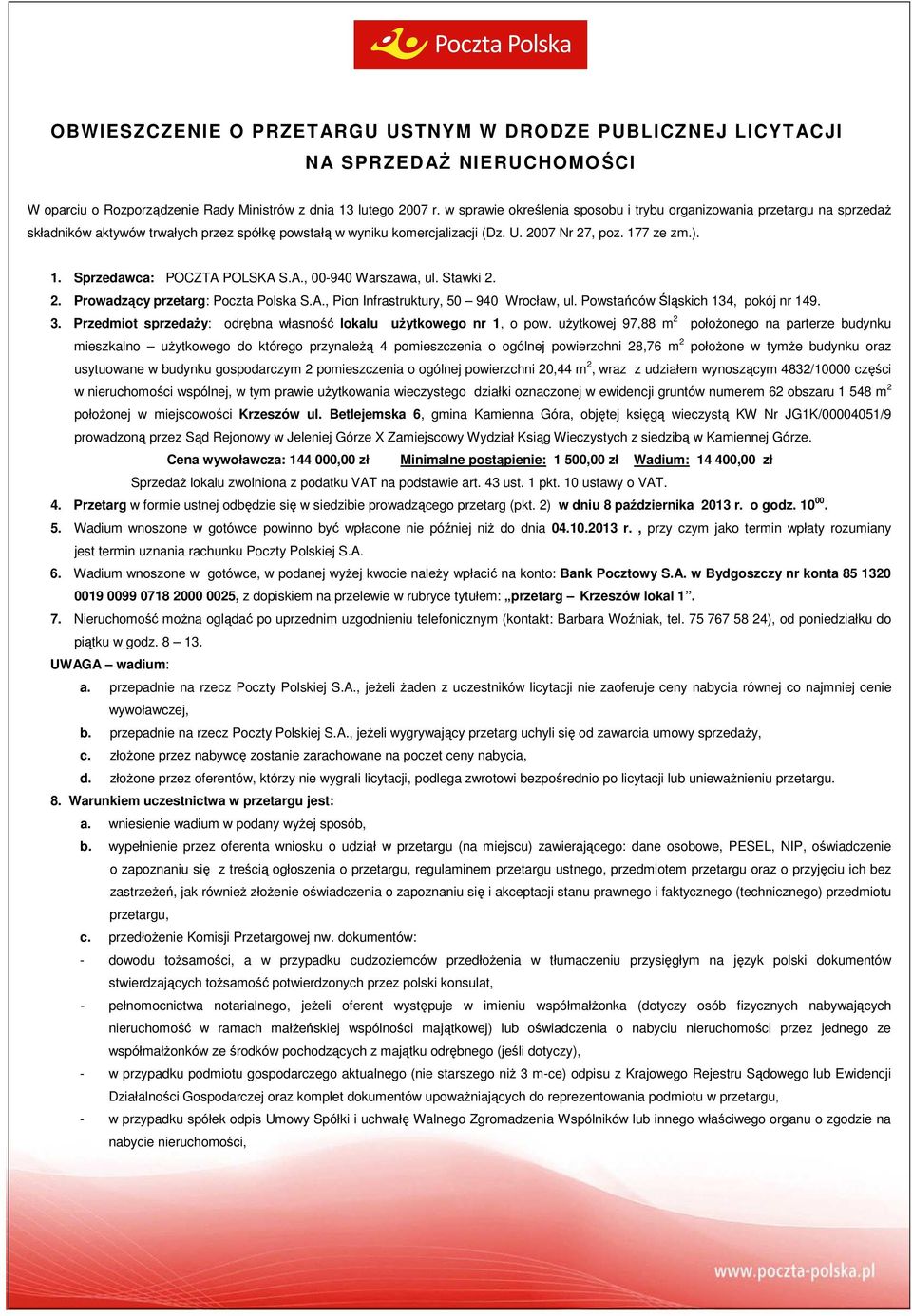 7 ze zm.). 1. Sprzedawca: POCZTA POLSKA S.A., 00-940 Warszawa, ul. Stawki 2. 2. Prowadzący przetarg: Poczta Polska S.A., Pion Infrastruktury, 50 940 Wrocław, ul. Powstańców Śląskich 134, pokój nr 149.