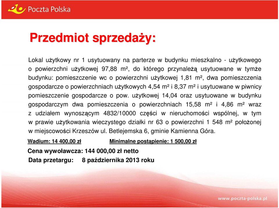użytkowej 14,04 oraz usytuowane w budynku gospodarczym dwa pomieszczenia o powierzchniach 15,58 m² i 4,86 m² wraz z udziałem wynoszącym 4832/10000 części w nieruchomości wspólnej, w tym w prawie