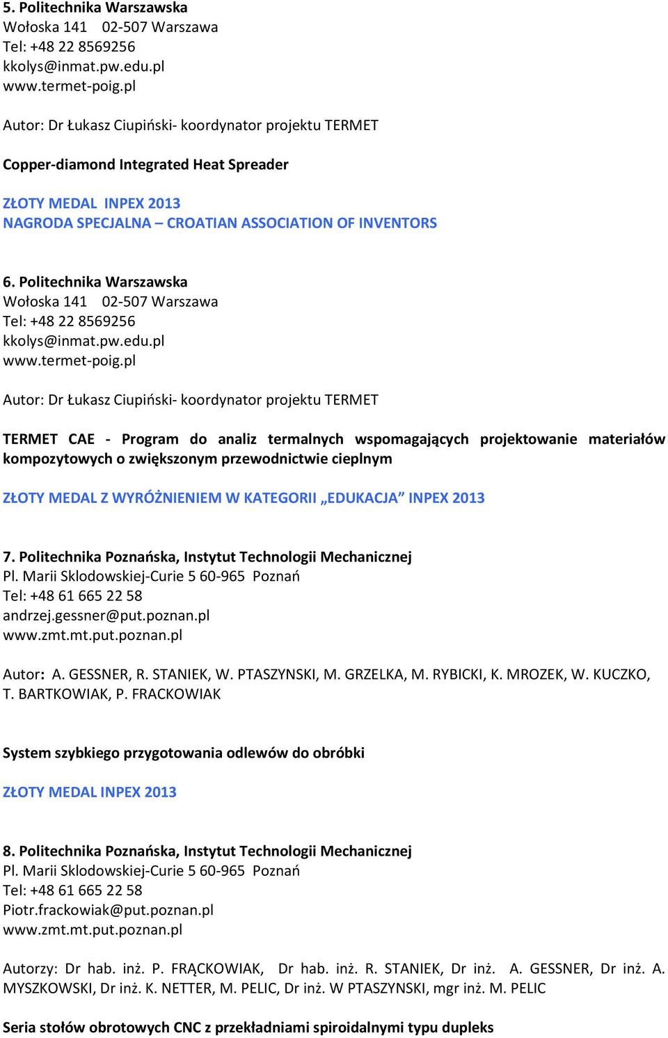 Politechnika Warszawska Wołoska 141 02-507 Warszawa Tel: +48 22 8569256 kkolys@inmat.pw.edu.pl www.termet-poig.