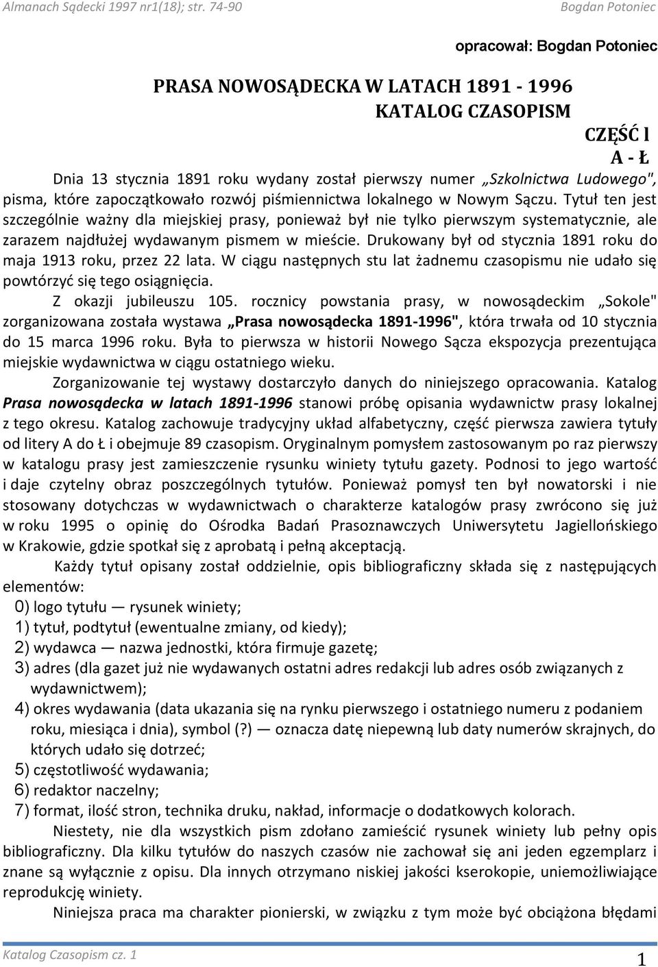 Drukowany był od stycznia 1891 roku do maja 1913 roku, przez 22 lata. W ciągu następnych stu lat żadnemu czasopismu nie udało się powtórzyd się tego osiągnięcia. Z okazji jubileuszu 105.
