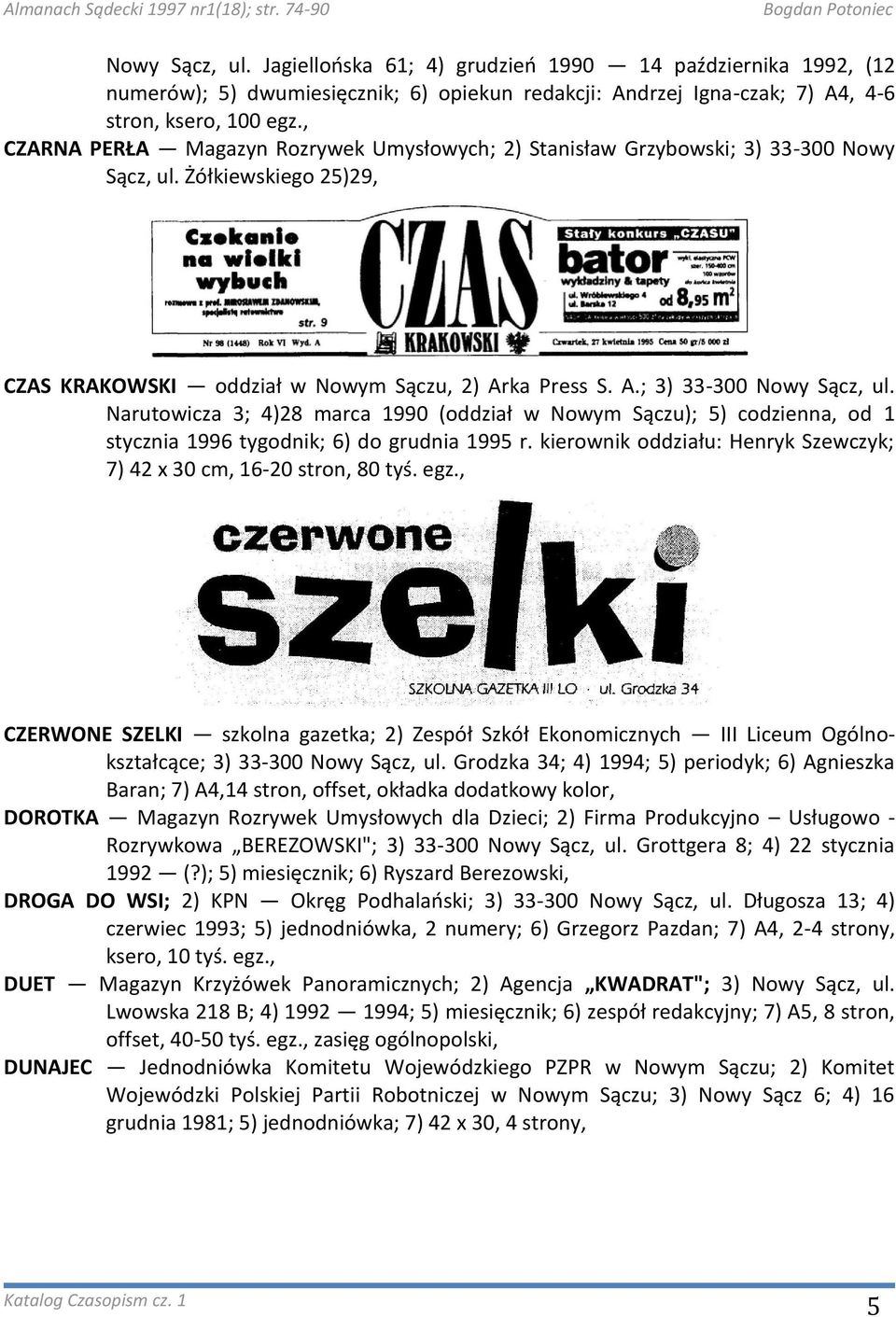 Żółkiewskiego 25)29, CZAS KRAKOWSKI oddział w Nowym Sączu, 2) Arka Press S. A.; 3) 33-300 Nowy Sącz, ul.