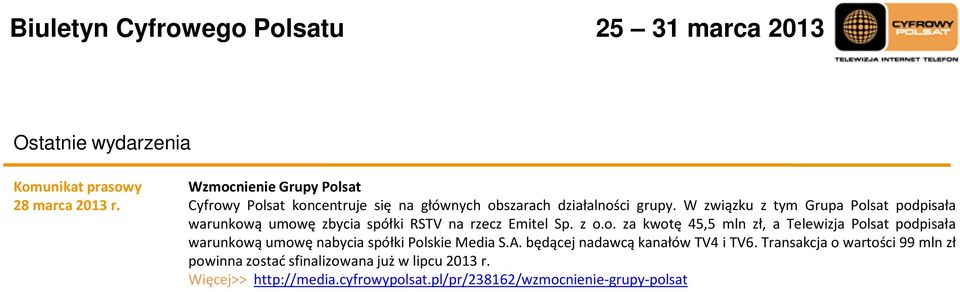 W związku z tym Grupa Polsat podpisała warunkową umowę zbycia spółki RSTV na rzecz Emitel Sp. z o.o. za kwotę 45,5 mln zł, a Telewizja Polsat podpisała warunkową umowę nabycia spółki Polskie Media S.