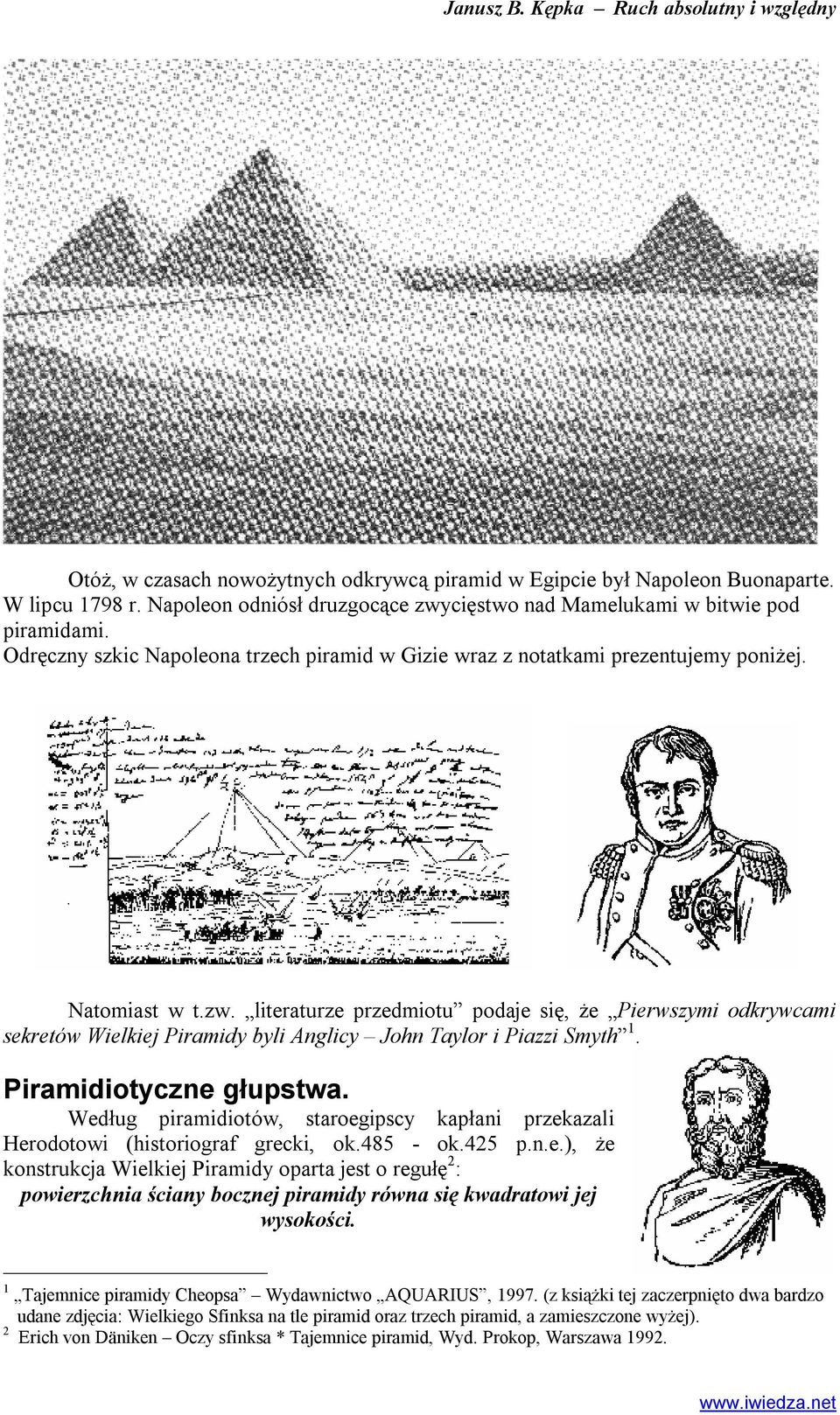 literturze przedmiotu podje się, że Pierwszymi odkrywcmi sekretów Wielkiej Pirmidy byli Anglicy Jon Tylor i Pizzi Smyt 1. Pirmidiotyczne głupstw.