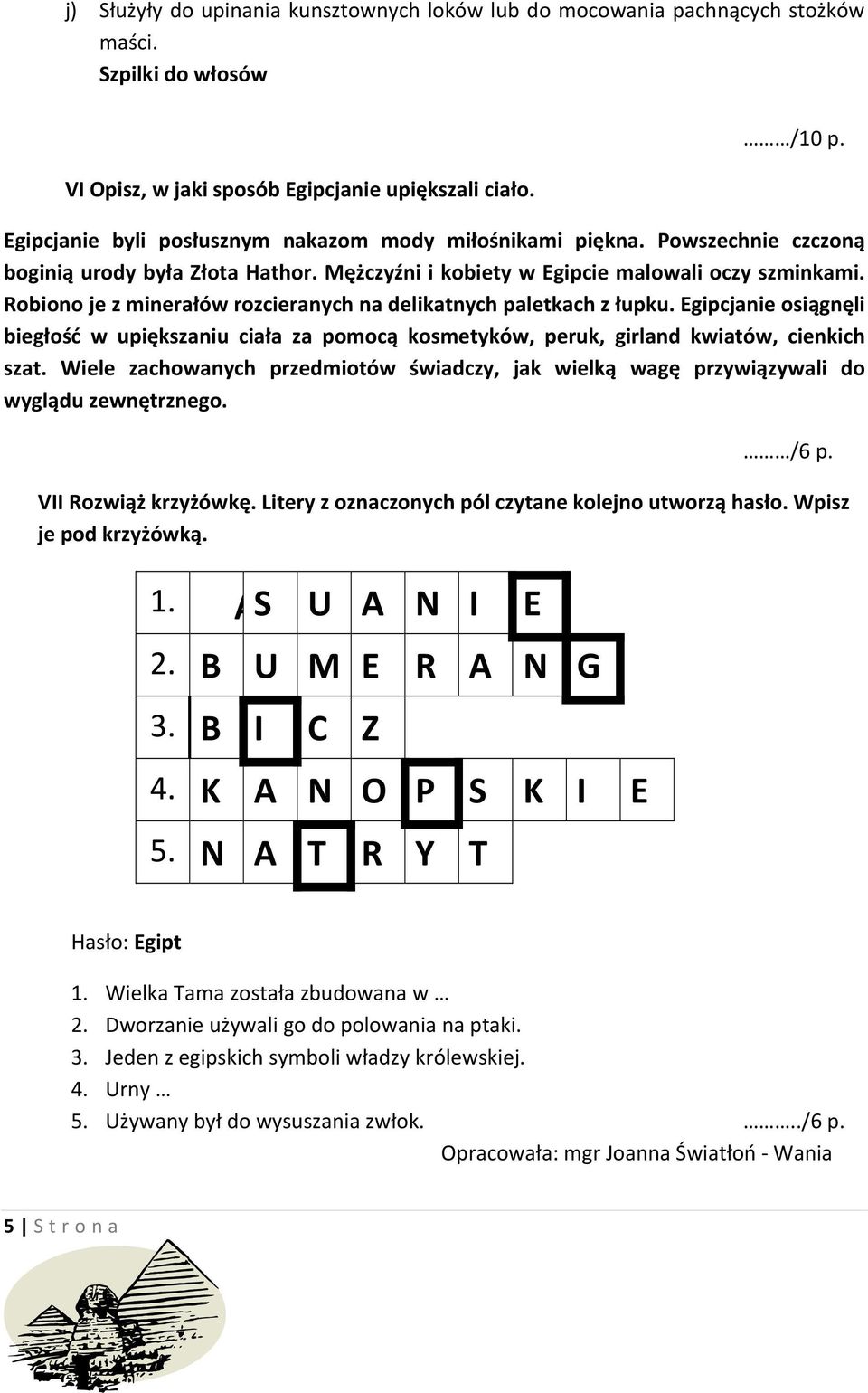 Robiono je z minerałów rozcieranych na delikatnych paletkach z łupku. Egipcjanie osiągnęli biegłość w upiększaniu ciała za pomocą kosmetyków, peruk, girland kwiatów, cienkich szat.