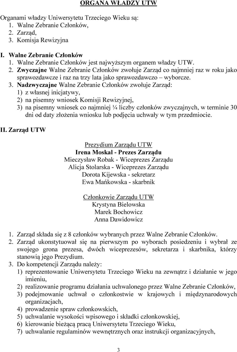 Zwyczajne Walne Zebranie Członków zwołuje Zarząd co najmniej raz w roku jako sprawozdawcze i raz na trzy lata jako sprawozdawczo wyborcze. 3.