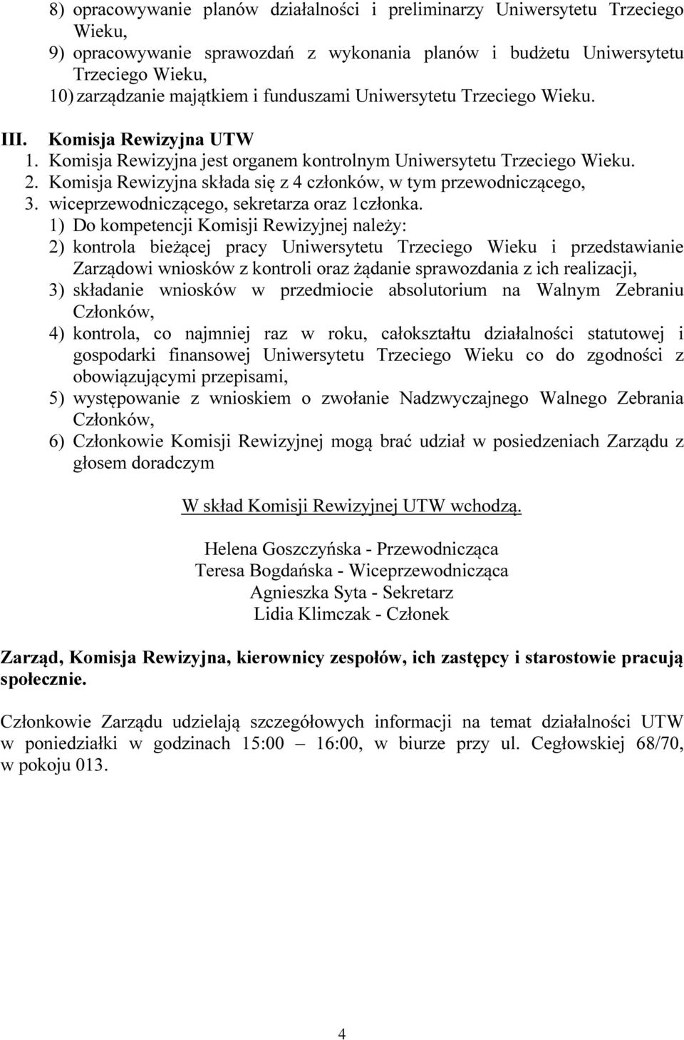 Komisja Rewizyjna składa się z 4 członków, w tym przewodniczącego, 3. wiceprzewodniczącego, sekretarza oraz 1członka.