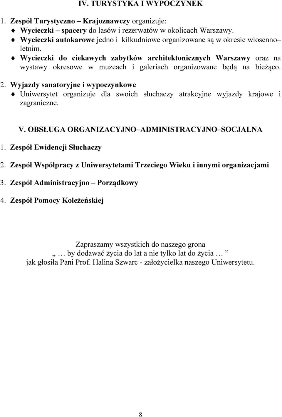 Wycieczki do ciekawych zabytków architektonicznych Warszawy oraz na wystawy okresowe w muzeach i galeriach organizowane będą na bieżąco. 2.