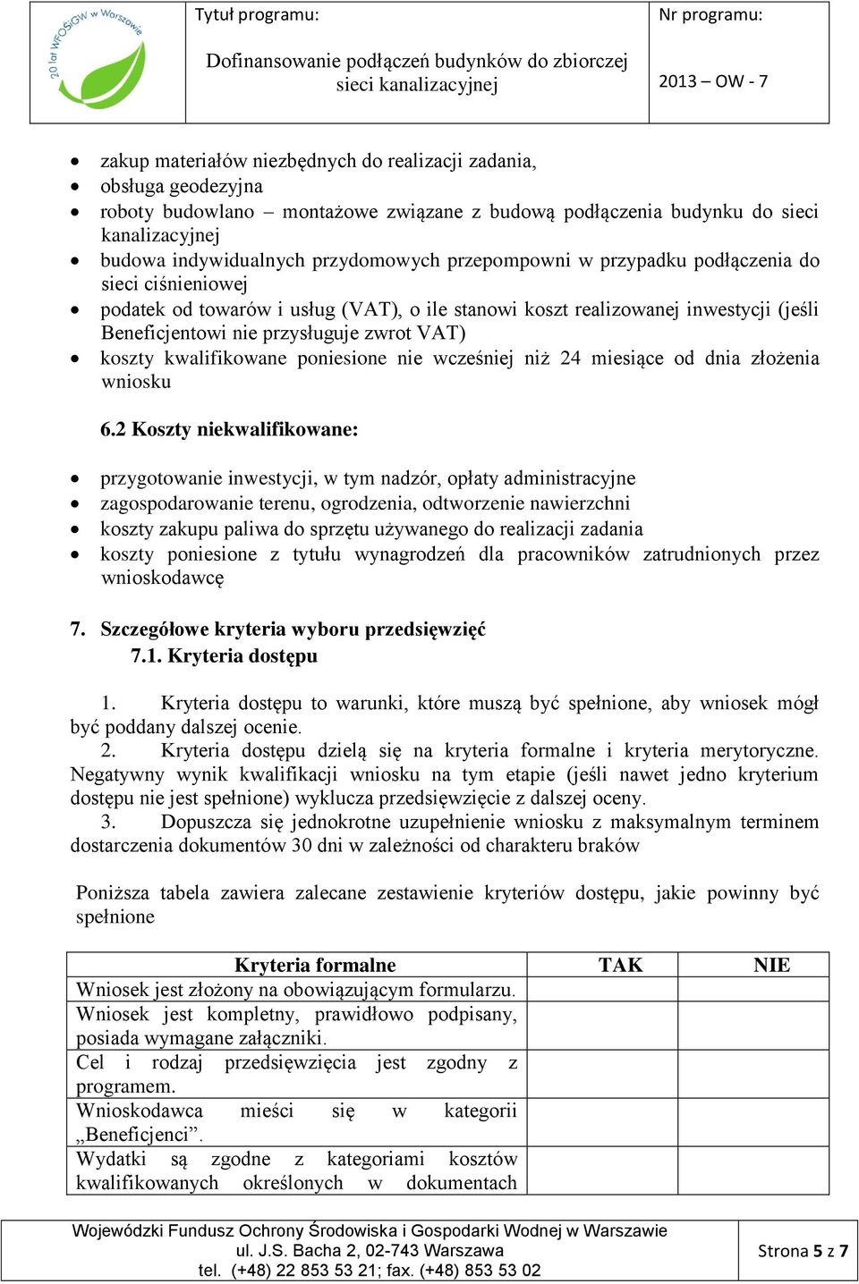 kwalifikowane poniesione nie wcześniej niż 24 miesiące od dnia złożenia wniosku 6.
