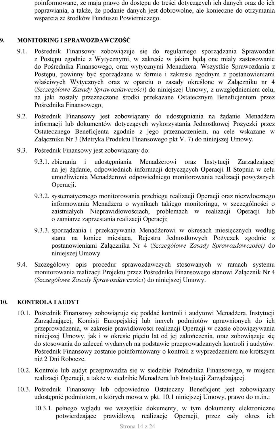 Pośrednik Finansowy zobowiązuje się do regularnego sporządzania Sprawozdań z Postępu zgodnie z Wytycznymi, w zakresie w jakim będą one miały zastosowanie do Pośrednika Finansowego, oraz wytycznymi