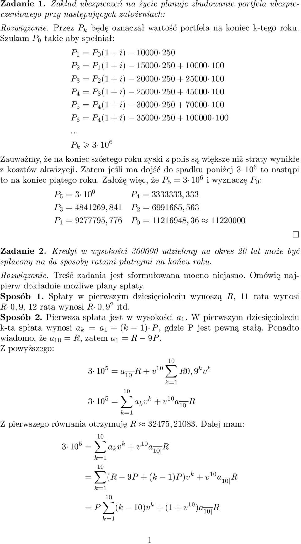 + i) 35000 250 + 00000 00... P k 3 0 6 Zuwżmy, że n koniec szóstego roku zyski z polis są większe niż strty wynikłe z kosztów kwizycji.