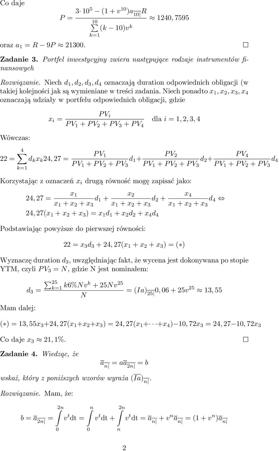 Niech pondto x, x 2, x 3, x 4 oznczją udziły w portfelu odpowiednich obligcji, gdzie Wówczs: 22 x i P V i P V + P V 2 + P V 3 + P V 4 dl i, 2, 3, 4 4 P V P V 2 P V 4 d k x k 24, 27 d + d 2 + d 4 P V