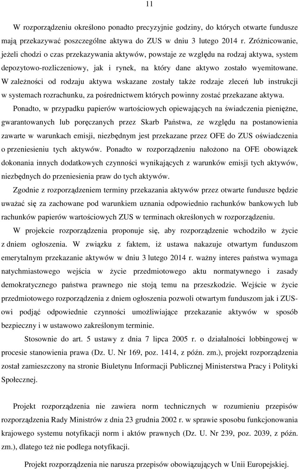 W zaleŝności od rodzaju aktywa wskazane zostały takŝe rodzaje zleceń lub instrukcji w systemach rozrachunku, za pośrednictwem których powinny zostać przekazane aktywa.