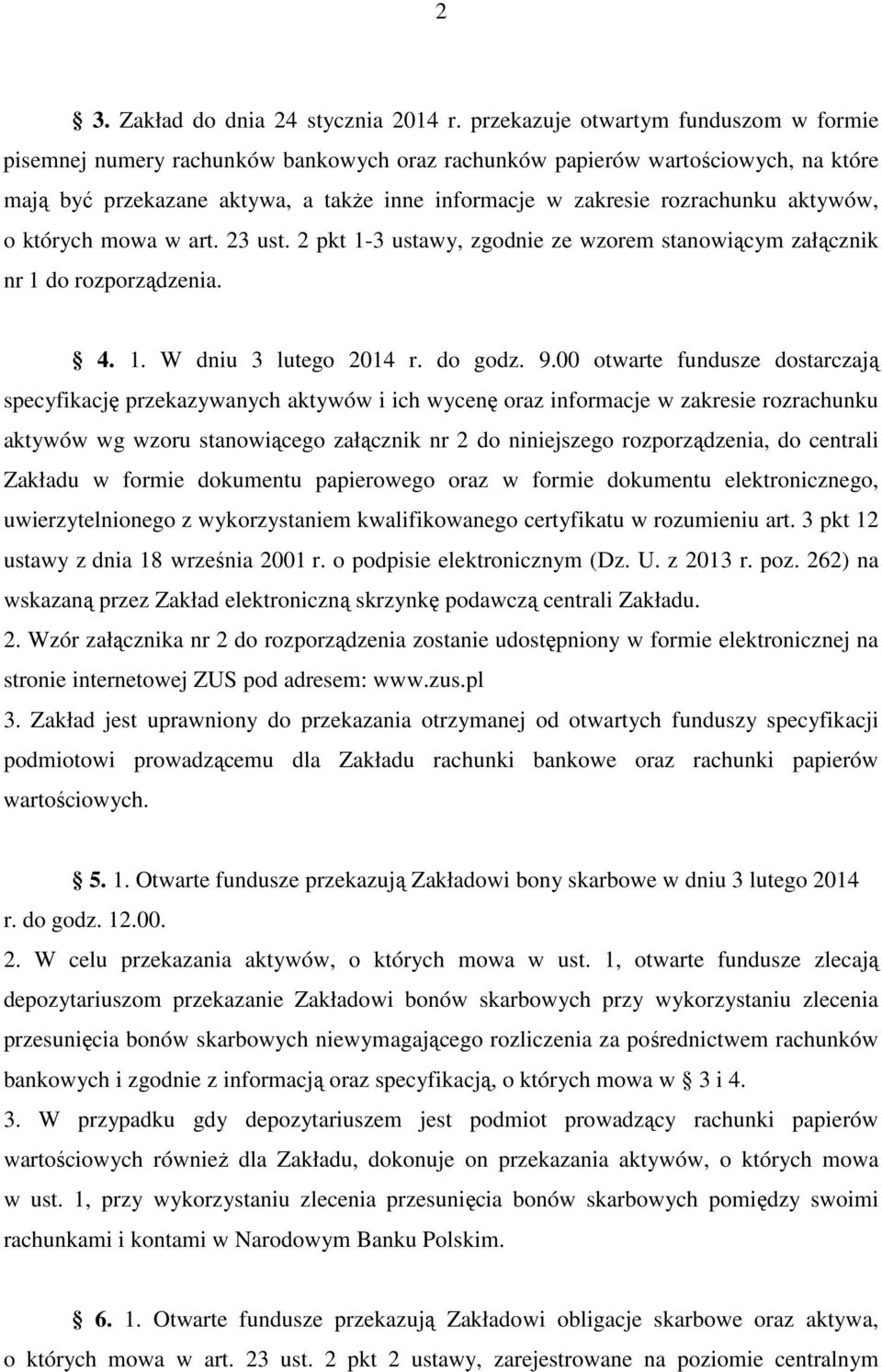 aktywów, o których mowa w art. 23 ust. 2 pkt 1-3 ustawy, zgodnie ze wzorem stanowiącym załącznik nr 1 do rozporządzenia. 4. 1. W dniu 3 lutego 2014 r. do godz. 9.