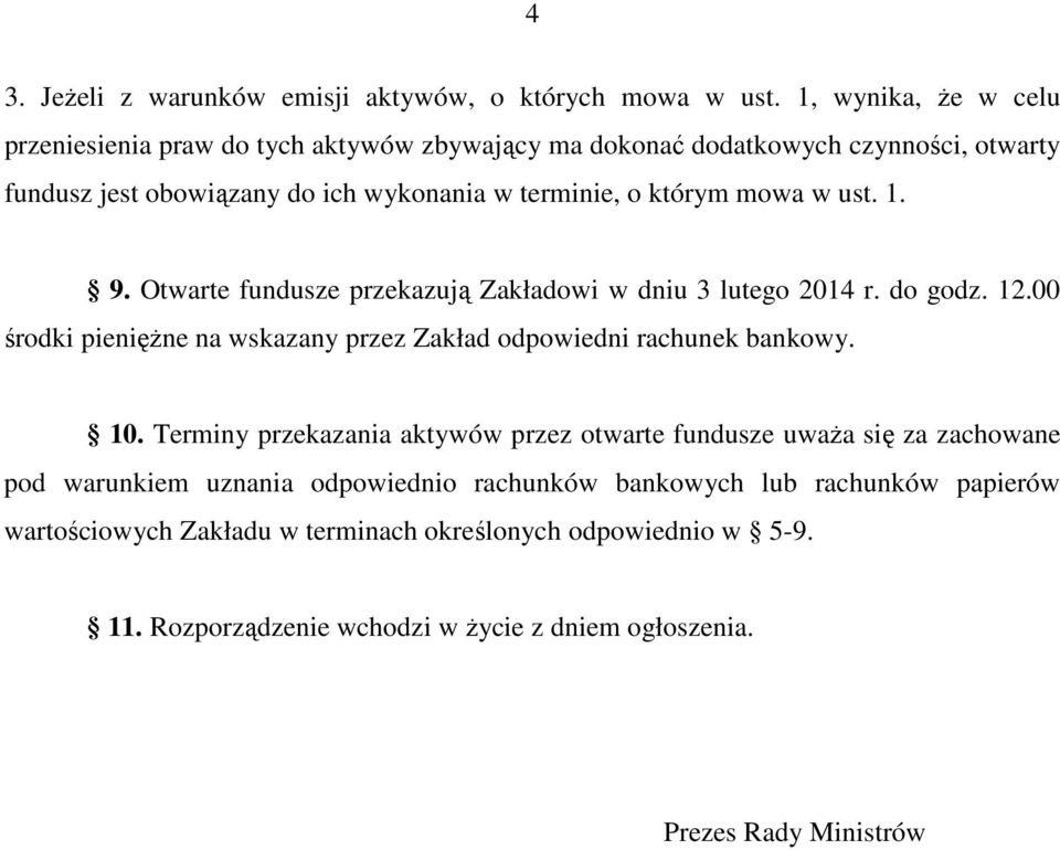 mowa w ust. 1. 9. Otwarte fundusze przekazują Zakładowi w dniu 3 lutego 2014 r. do godz. 12.00 środki pienięŝne na wskazany przez Zakład odpowiedni rachunek bankowy. 10.