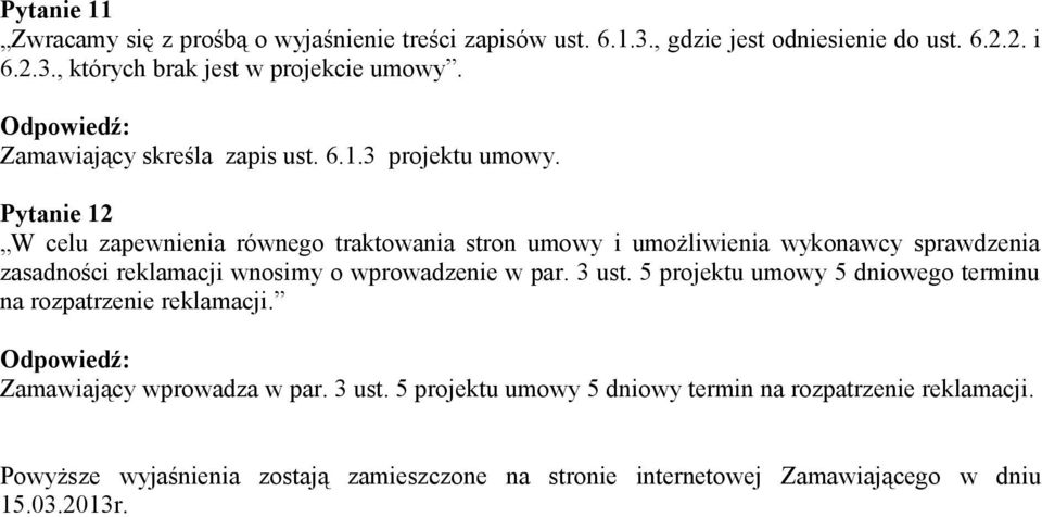 Pytanie 12 W celu zapewnienia równego traktowania stron umowy i umożliwienia wykonawcy sprawdzenia zasadności reklamacji wnosimy o wprowadzenie w par. 3 ust.