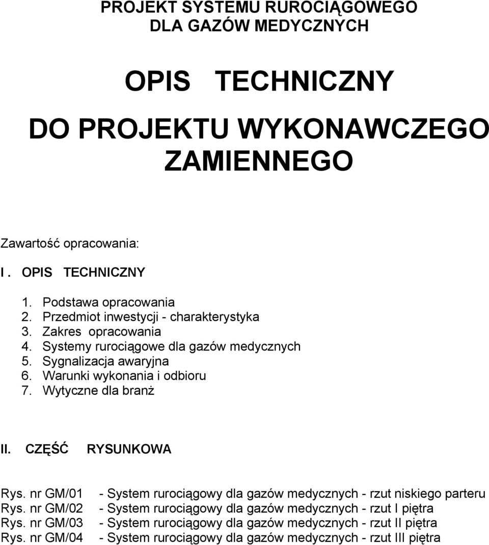 Warunki wykonania i odbioru 7. Wytyczne dla branż II. CZĘŚĆ RYSUNKOWA Rys. nr GM/01 Rys. nr GM/02 Rys. nr GM/03 Rys.