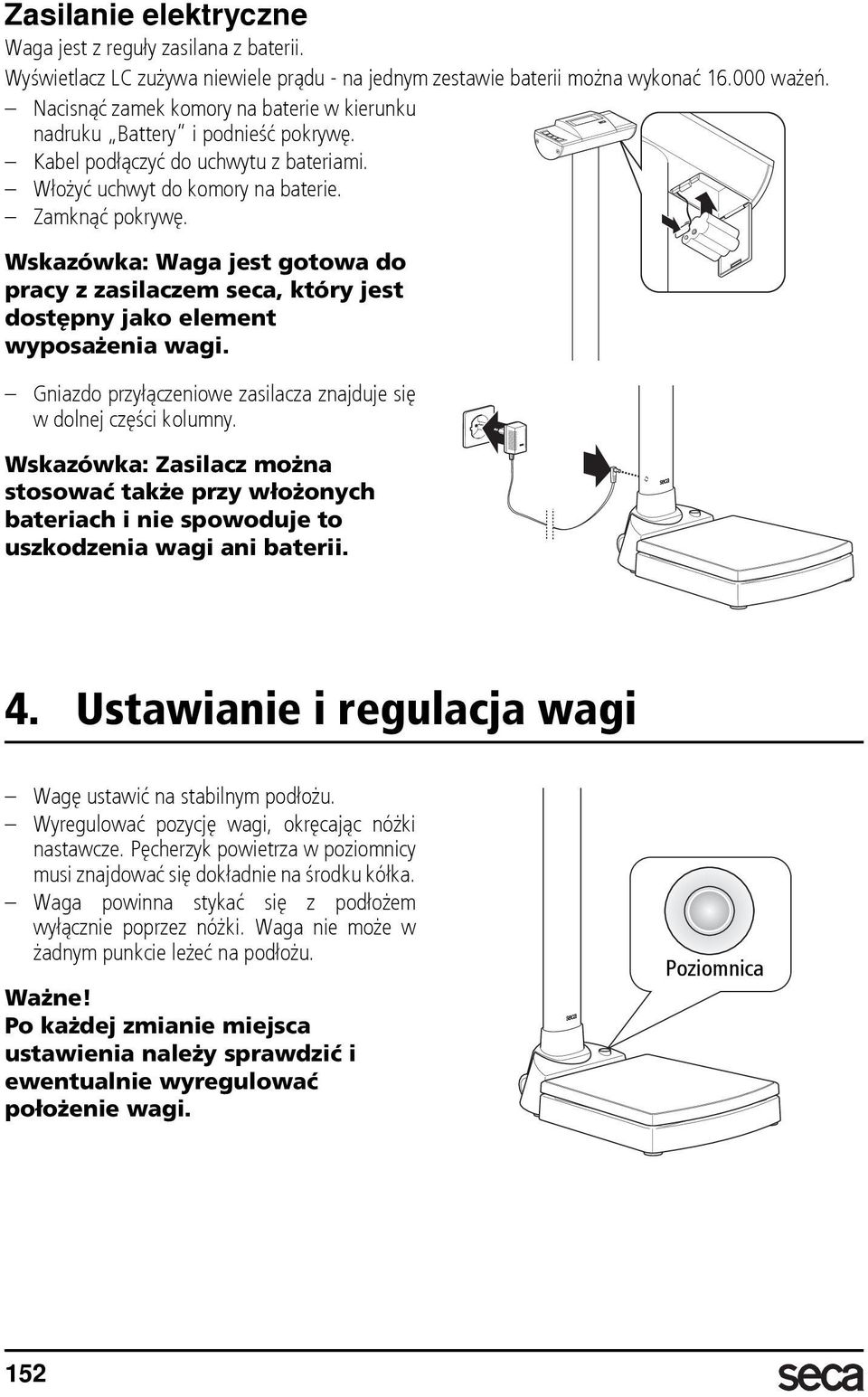 Wskazówka: Waga jest gotowa do pracy z zasilaczem seca, który jest dostępny jako element wyposażenia wagi. Gniazdo przyłączeniowe zasilacza znajduje się w dolnej części kolumny.