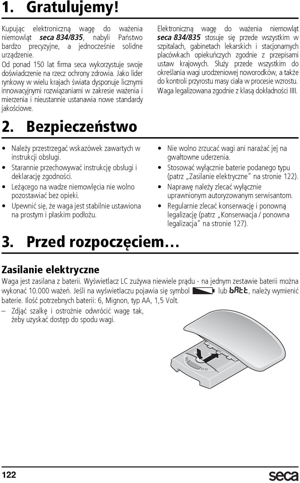 Jako lider rynkowy w wielu krajach świata dysponuje licznymi innowacyjnymi rozwiązaniami w zakresie ważenia i mierzenia i nieustannie ustanawia nowe standardy jakościowe. 2.