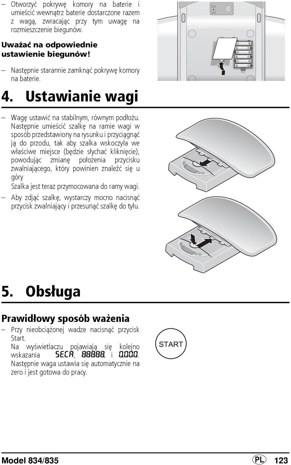 Następnie umieścić szalkę na ramie wagi w sposób przedstawiony na rysunku i przyciągnąć ją do przodu, tak aby szalka wskoczyła we właściwe miejsce (będzie słychać kliknięcie), powodując zmianę