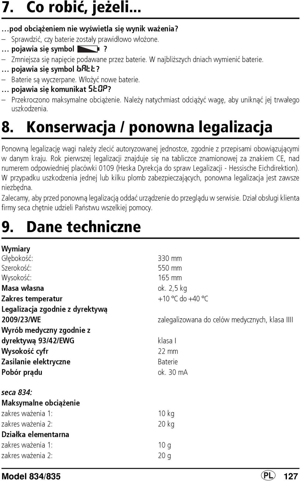 Należy natychmiast odciążyć wagę, aby uniknąć jej trwałego uszkodzenia. 8.